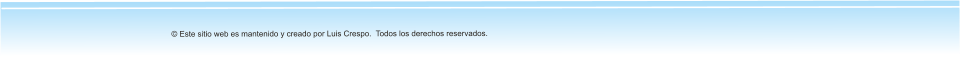 © Este sitio web es mantenido y creado por Luis Crespo.  Todos los derechos reservados.